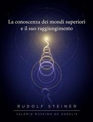 Rudolf Steiner - La conoscenza dei mondi superiori e il suo raggiungimento (2026)