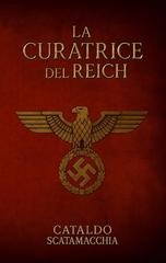 Cataldo Scatamacchia - La curatrice del reich. Il Codice Angelico Vol. 1 (2026)