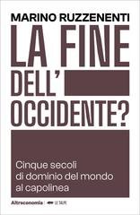 Marino Ruzzenenti - La fine dell’occidente? Cinque secoli di dominio del mondo al capolinea (2026)