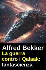 Alfred Bekker - La guerra contro i Qalaak (2026)