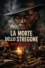 Rudolph Fisher - La morte dello stregone (2026)