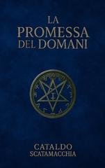 Cataldo Scatamacchia - La promessa del domani. Il Codice Angelico Vol. 3 (2026)