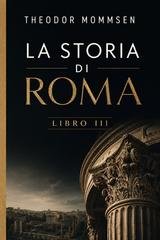 Theodor Mommsen - La storia di Roma. Libro III (2026)