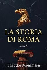 Theodor Mommsen - La storia di Roma. Libro V (2026)