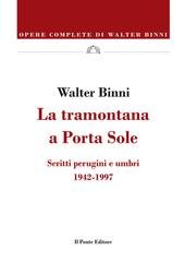 Walter Binni - La tramontana a Porta Sole. Scritti perugini e umbri, 1942-1997 (2026)