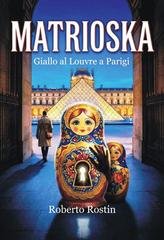 Roberto Rostin - Matrioska. Parigi, Giallo al museo del Louvre, di Roberto Rostin (2026)