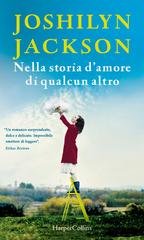 Joshilyn Jackson - Nella storia d'amore di qualcun altro (2017)