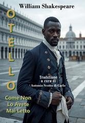 William Shakespeare, Antonio Scotto Di Carlo - Otello. Come non lo avete mai letto (2026)