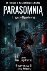 Pier Luigi Curreli - Parasomnia. Il Reperto Necrobioma. Nuovo caso di Irene Holmes (2026)