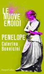 Caterina Bonvicini - Penelope | Le nuove Eroidi (2020)