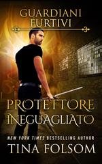 Tina Folsom - Guardiani Furtivi Vol. 6. Protettore Ineguagliato (2026)