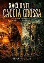 Antonio Balzani - Racconti di caccia grossa (2026)
