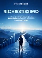 Giuseppe Tomasello - Richiestissimo. Il sistema che trasforma in 90 giorni professionisti competenti ma invisibili in richiesti e scelti (2026)