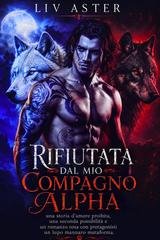 Liv Aster - Rifiutata dal mio compagno Alpha (2026)