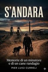 Pier Luigi Curreli - S'Andara. Memorie di un minatore e di un cane randagio (2026)