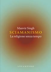 Manvir Singh - Sciamanismo. La religione senza tempo (2026)
