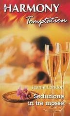 Jeanie London - Seduzione in tre mosse (2016)