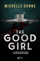 Michelle Dunne - The Good Girl. La vendetta è un piatto che va servito freddo (2026)