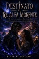 Ellis S. Bellamy - Destinato al re alfa morente (2026)