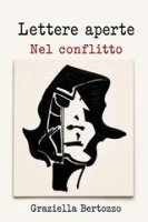 Graziella Bertozzo - Lettere aperte. Nel conflitto (2026)