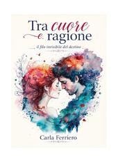 Carla Ferriero - Tra cuore e ragione il filo invisibile del destino (2026)