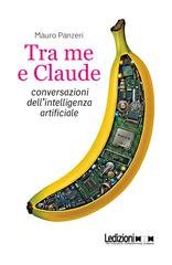 Mauro Panzeri - Tra me e Claude. Conversazioni dell'intelligenza artificiale (2026)