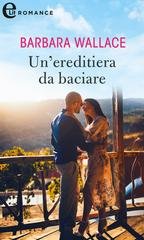 Barbara Wallace - Un'ereditiera da baciare (eLit) (2021)