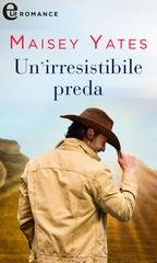 Maisey Yates - Un'irresistibile preda (eLit) (2020)