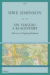 Uwe Johnson - Un viaggio a klagenfurt. Sulle tracce di Ingeborg Bachman (2026)