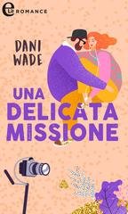 Dani Wade - L'eredità dei Blackstone Vol. 4. Una delicata missione (eLit) (2023)