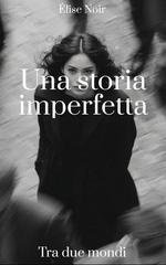 Élise Noir - Una storia imperfetta. Tra due mondi (2026)