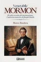 Marco Bandera - Venerabile Mormon. Il codice occulto del mormonismo: l'universo esoterico di Joseph Smith. (2026)