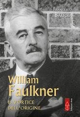 Francesco Baucia - William Faulkner. Il vortice dell'origine (2026)