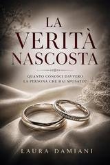 Laura Damiani - La verità nascosta. Un thriller psicologico sui segreti nascosti dietro un matrimonio perfetto (2026)