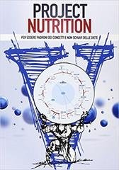 Andrea Biasci - Project Nutrition. Per essere padroni dei concetti e non schiavi delle diete (2015)