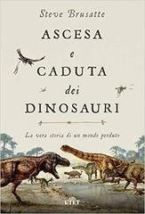 Steve Brusatte - Ascesa e caduta dei dinosauri (2018)