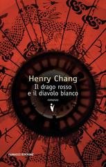 Henry Chang - Il drago rosso e il diavolo bianco (2013)