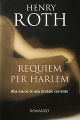 Henry Roth - Alla mercé di una brutale corrente 04. Requiem per Harlem (2001)