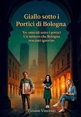 Tiziano Vincenzi - Giallo sotto i Portici di Bologna (2026)