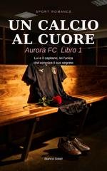 Bianca Solari - Aurora FC Vol. 1. Un calcio al cuore (2026)