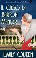 Emily Queen - Le indagini della signora Lillywhite Vol. 1. Il caso di Barton Manor (2026)
