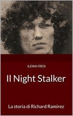 Ilenia Fresi - Serial Killer Vol. 8. Il Night Stalker. La storia di Richard Ramirez (2026)