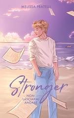 Melissa Pratelli - Serie Stronger Vol. 2. Stronger. Non lasciarmi andare (2026)