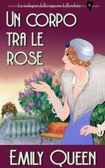 Emily Queen - Le indagini della signora Lillywhite Vol. 4. Un corpo tra le rose (2026)