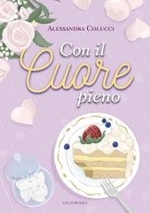 Alessandra Colucci - La serie della nutrizionista del cuore Vol. 3. Con il cuore pieno (2026)