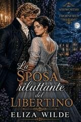 Eliza Wilde - Gli Ashworth di Thornfield Vol. 2. La sposa riluttante del libertino (2026)
