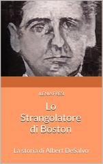 Ilenia Fresi - Serial Killer Vol. 7. Lo Strangolatore di Boston. La storia di Albert DeSalvo (2024)