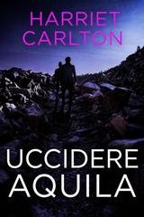 Harriet Carlton - Uccidere Aquila (2026)