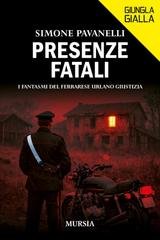 Simone Pavanelli - Presenze fatali. I fantasmi del ferrarese urlano giustizia (2026)