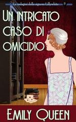 Emily Queen - Le indagini della signora Lillywhite Vol. 8. Un intricato caso di omicidio (2026)